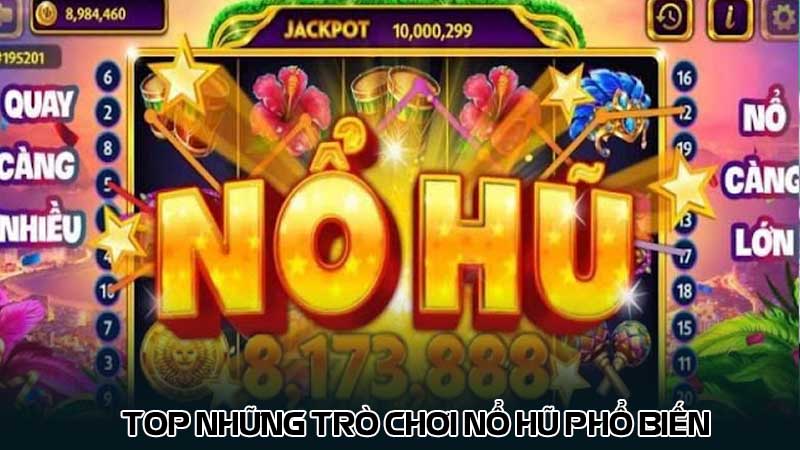 Top những trò chơi Nổ hũ phổ biến