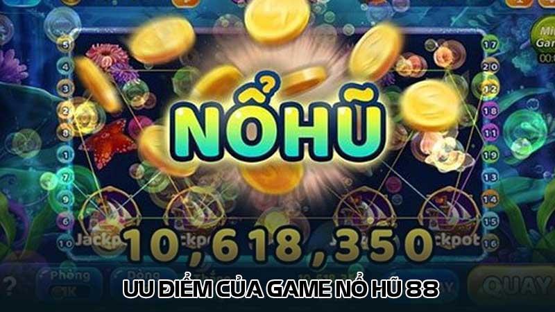 Ưu điểm của game Nổ hũ 88