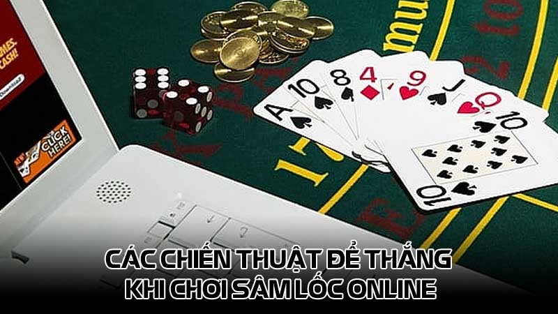 Các chiến thuật để thắng khi chơi Sâm lốc online